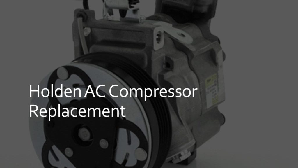 holden ac compressor replacement